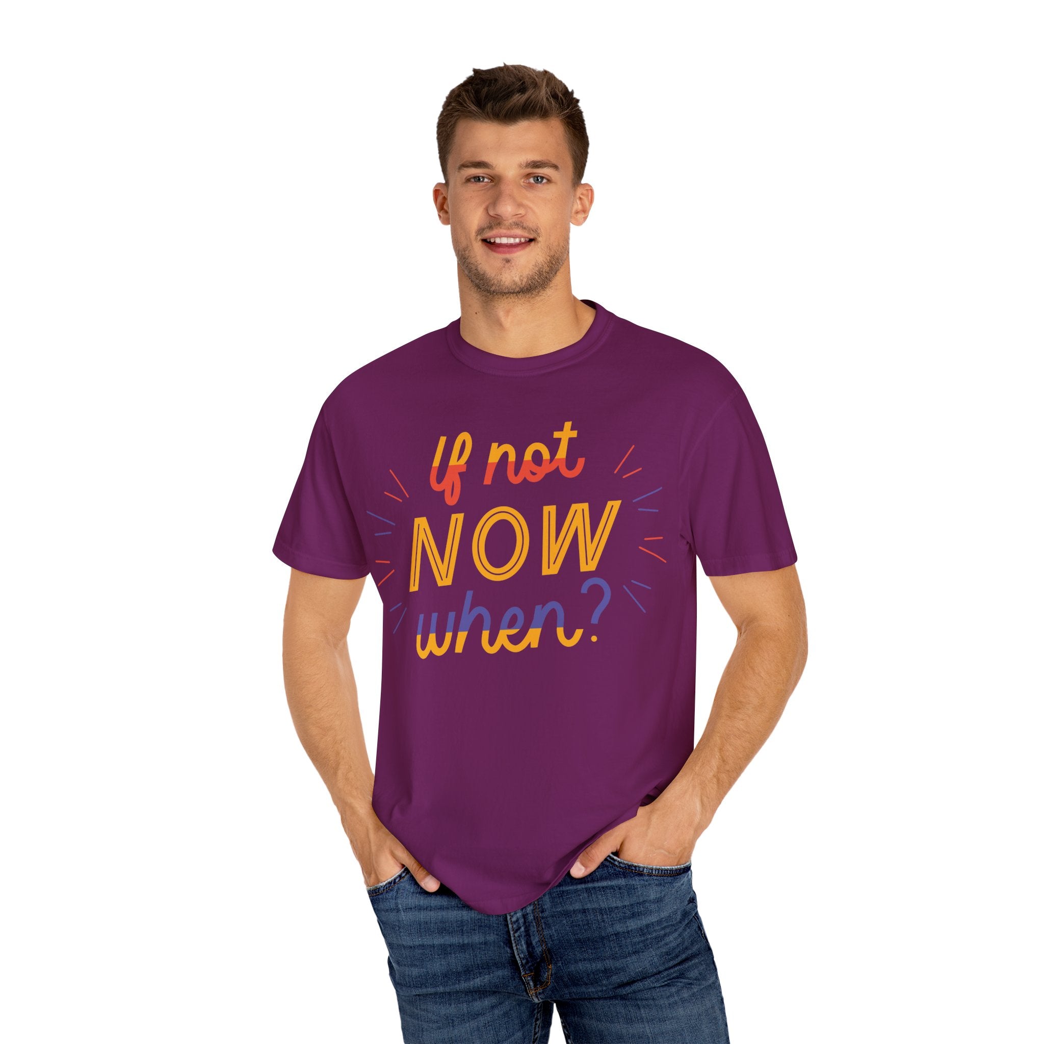 Motivational T-Shirt, If Not Now When Tee, Unisex Graphic Shirt, Casual Everyday Wear, Gift for Dreamers, Inspirational Clothing