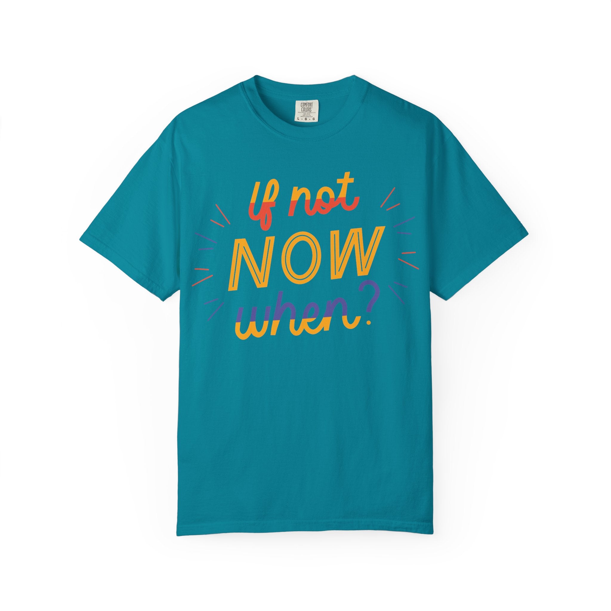 Motivational T-Shirt, If Not Now When Tee, Unisex Graphic Shirt, Casual Everyday Wear, Gift for Dreamers, Inspirational Clothing