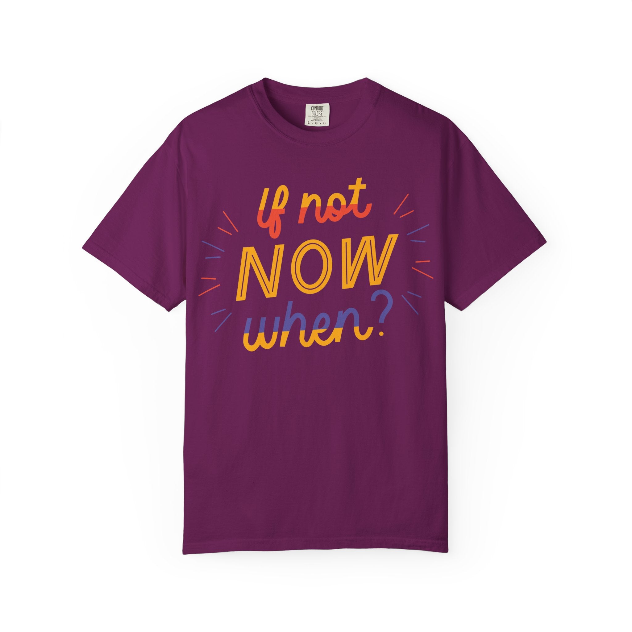 Motivational T-Shirt, If Not Now When Tee, Unisex Graphic Shirt, Casual Everyday Wear, Gift for Dreamers, Inspirational Clothing