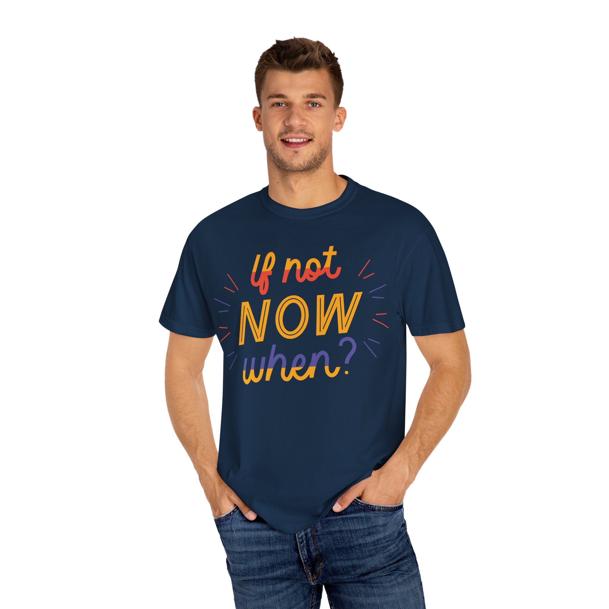 Motivational T-Shirt, If Not Now When Tee, Unisex Graphic Shirt, Casual Everyday Wear, Gift for Dreamers, Inspirational Clothing
