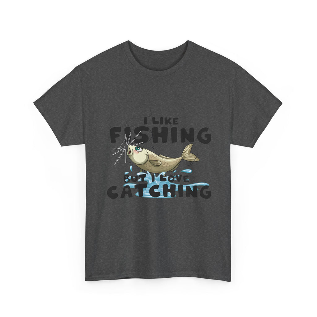I Like Fishing But I Love Catching