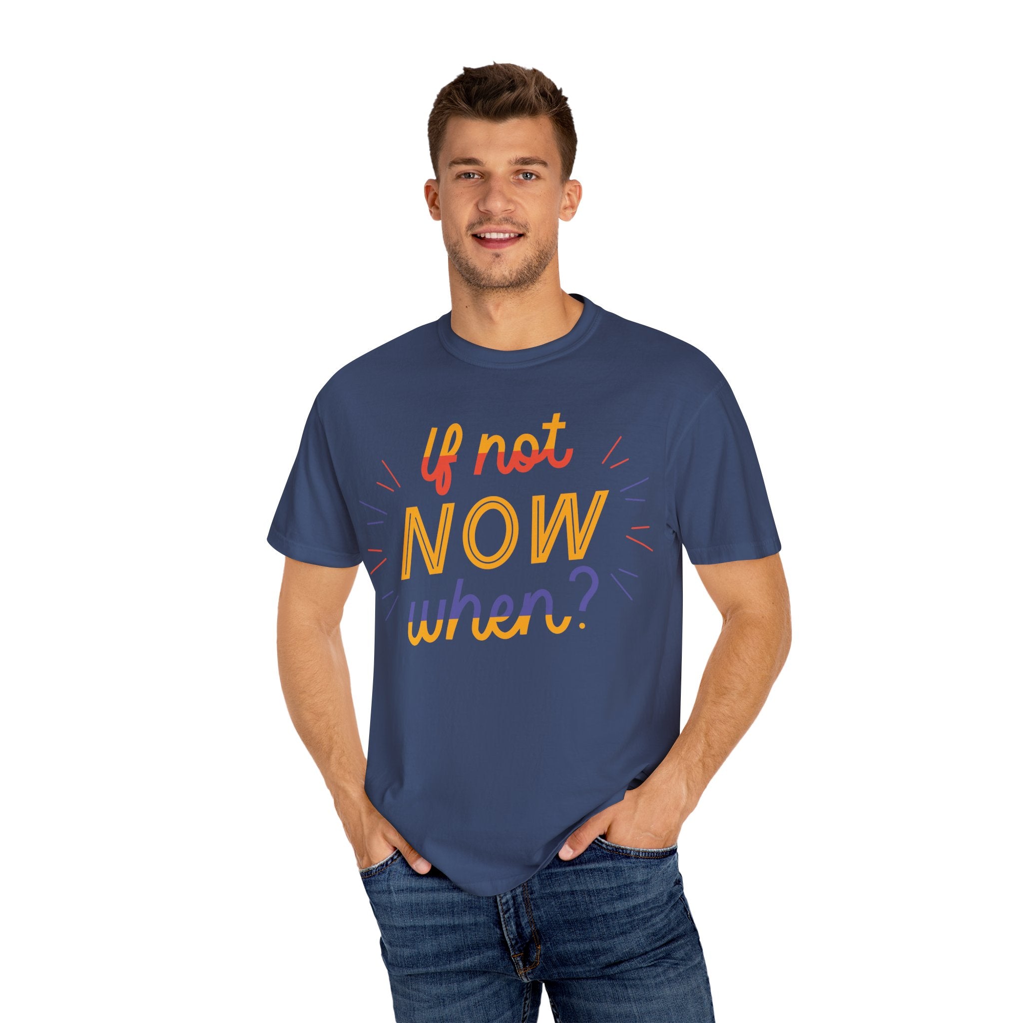 Motivational T-Shirt, If Not Now When Tee, Unisex Graphic Shirt, Casual Everyday Wear, Gift for Dreamers, Inspirational Clothing