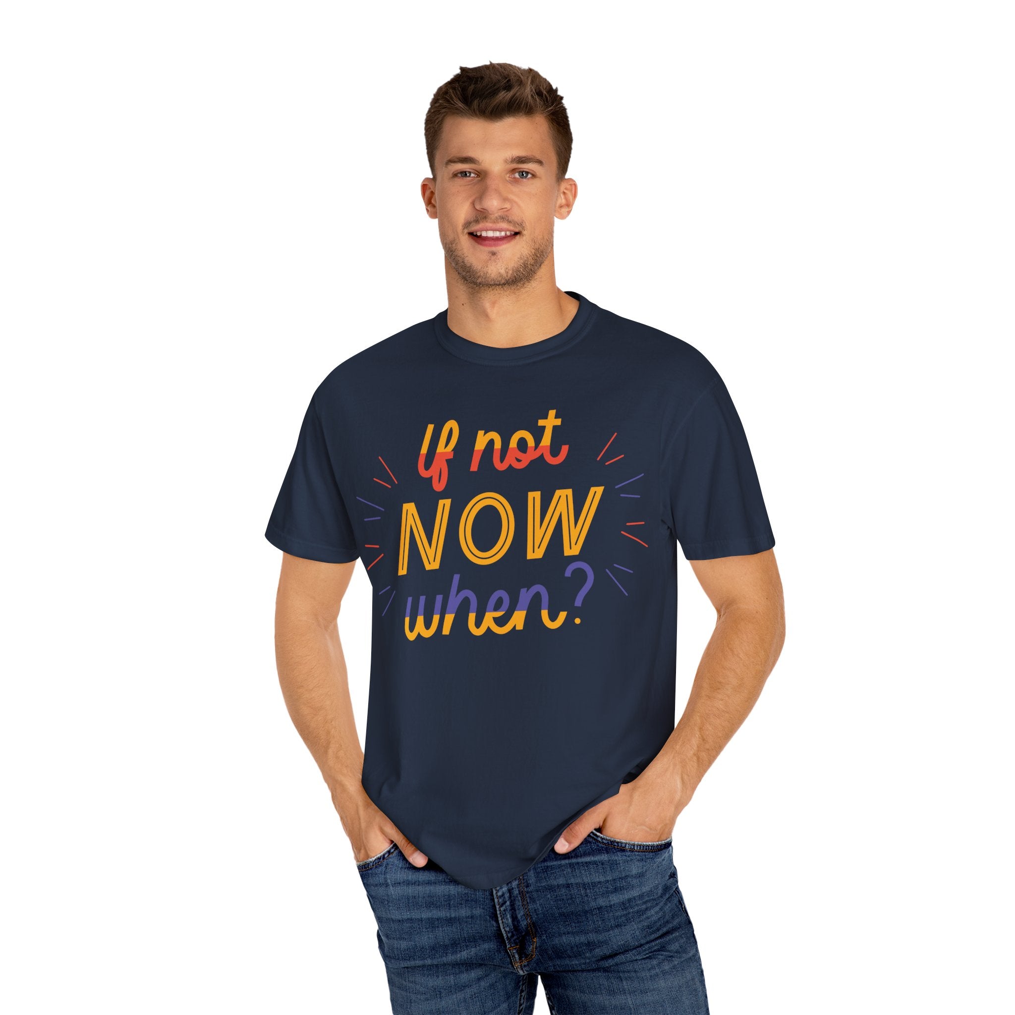 Motivational T-Shirt, If Not Now When Tee, Unisex Graphic Shirt, Casual Everyday Wear, Gift for Dreamers, Inspirational Clothing