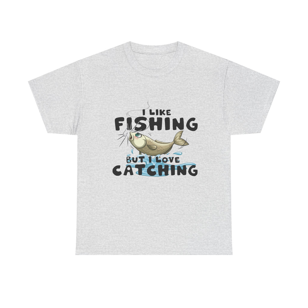 I Like Fishing But I Love Catching