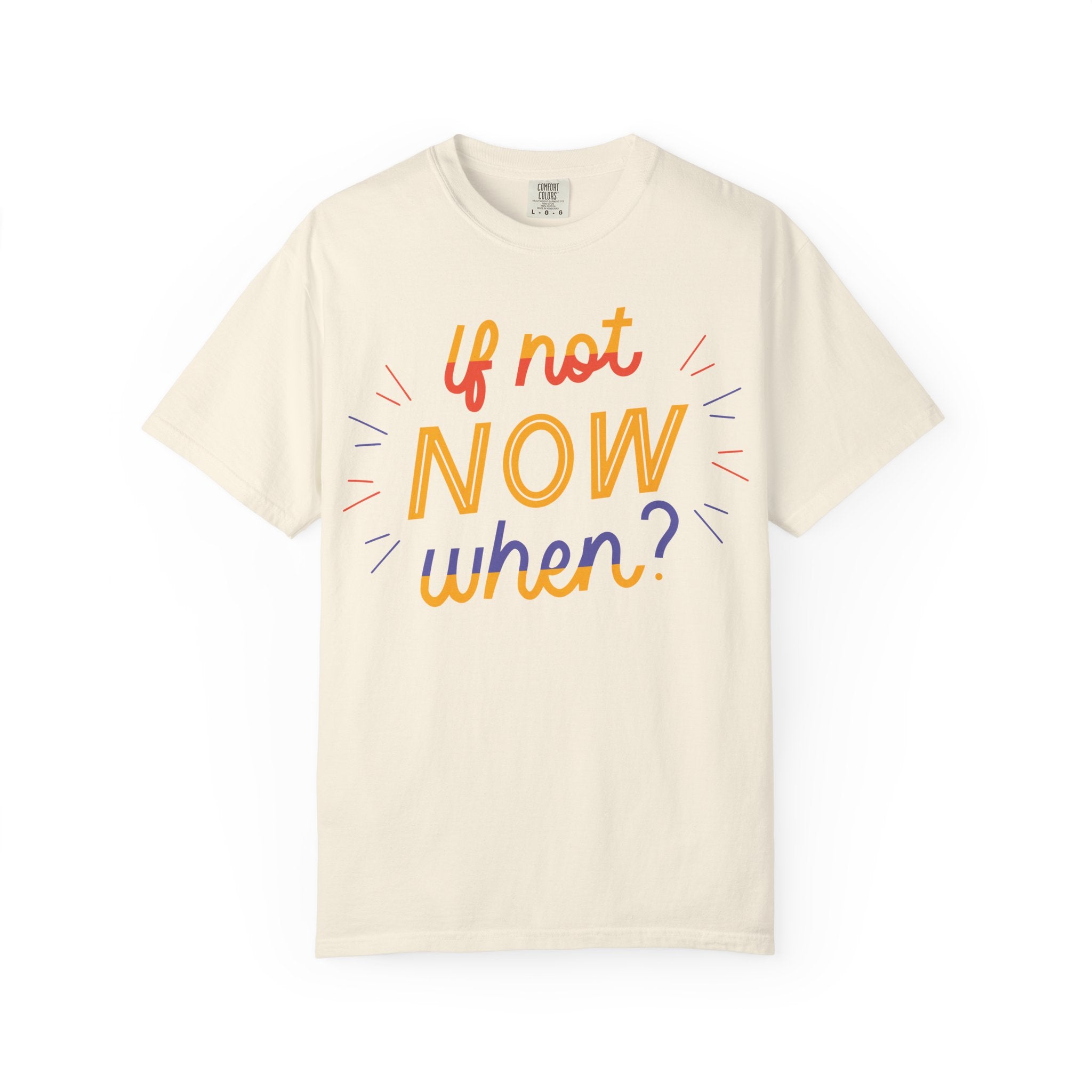 Motivational T-Shirt, If Not Now When Tee, Unisex Graphic Shirt, Casual Everyday Wear, Gift for Dreamers, Inspirational Clothing