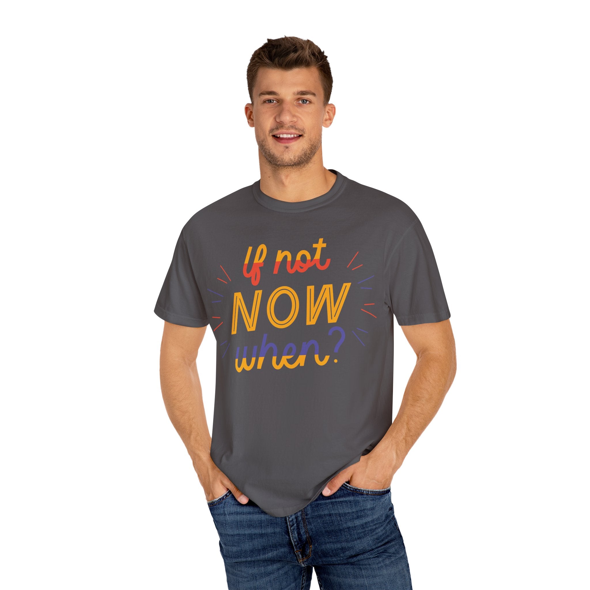Motivational T-Shirt, If Not Now When Tee, Unisex Graphic Shirt, Casual Everyday Wear, Gift for Dreamers, Inspirational Clothing