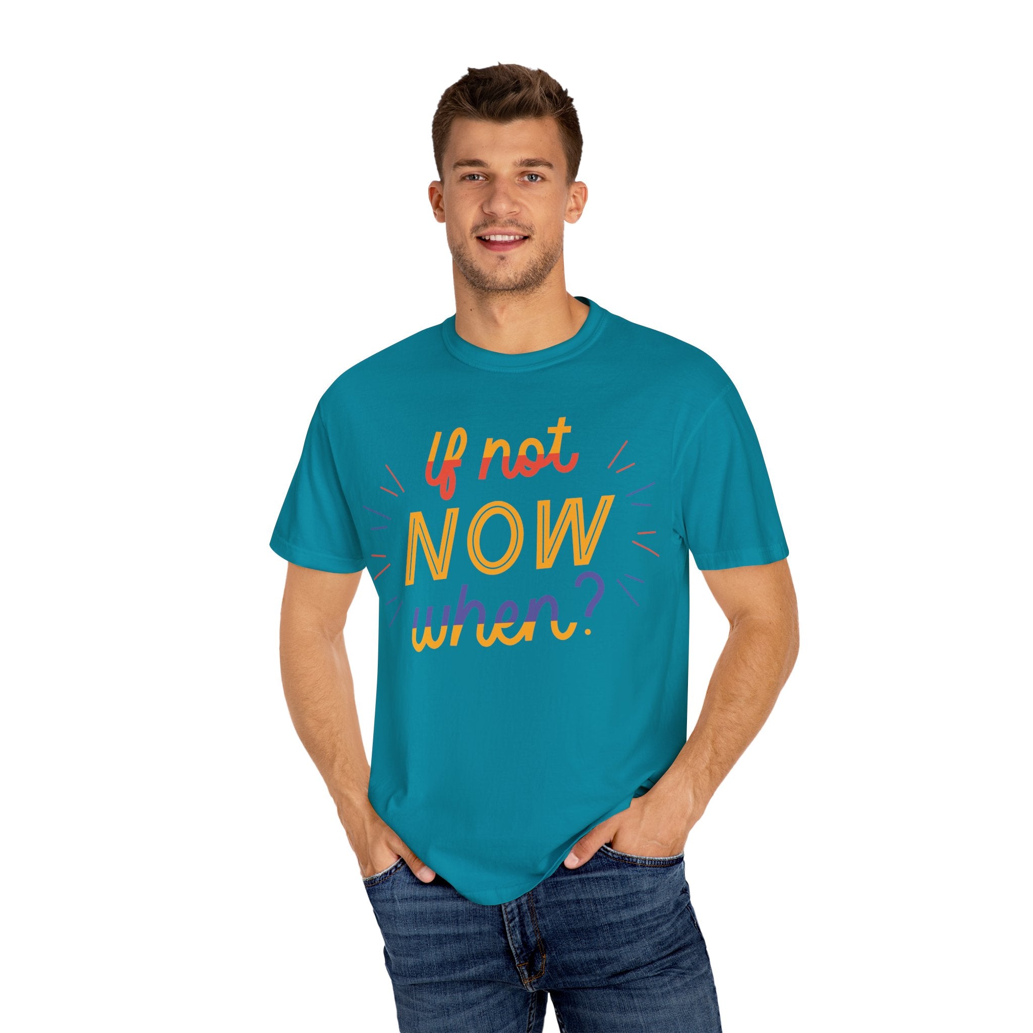 Motivational T-Shirt, If Not Now When Tee, Unisex Graphic Shirt, Casual Everyday Wear, Gift for Dreamers, Inspirational Clothing